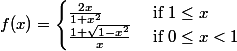 f(x) = \begin{cases} \frac{2x}{1+x^2} & \text{ if } 1 \le x \\ \frac{1+\sqrt{1-x^2}}{x} & \text{ if } 0 \le x < 1 \end{cases}